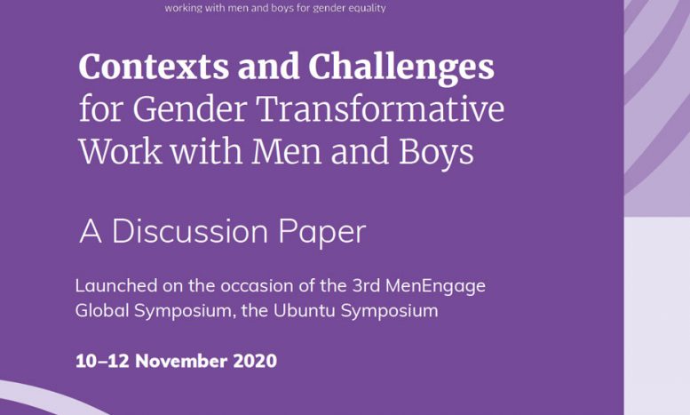 Front cover of report. Plain background with text: 'Contexts and Challenges for Gender Transformative Work with Men and Boys: A discussion paper. Launched on the occasion of the 3rd MenEngage Global Symposium, the Ubuntu Symposium 10–12 November 2020'